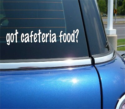#ad got cafeteria food? CAR DECAL BUMPER STICKER VINYL FUNNY JOKE WINDOW $3.57