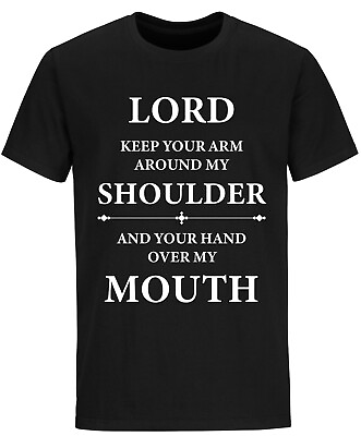 Lord Keep Your Arm Around My Shoulder And Over My Mouth Funny Christian Shirts $19.99