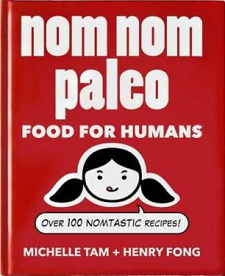 Nom Nom Paleo: Food for Humans Hardcover By Tam Michelle VERY GOOD $5.89