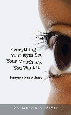 #ad Everything Your Eyes See Your Mouth Say You Want It: Everyone Has a Story $25.87