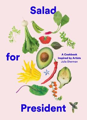 Salad for President: A Cookbook Inspired by Artists hardcover $12.90