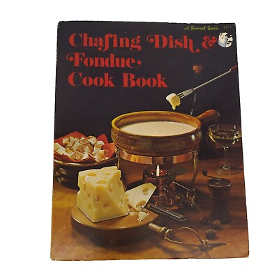 Vintage Chafing Dish amp; Fondue Cook Book A Sunset book Softcover $14.95