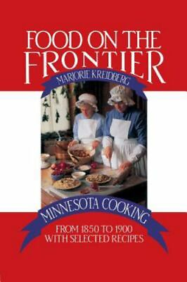 Food on the Frontier: Minnesota Cooking from 1850 to 1900 with Selected Recipes $7.97