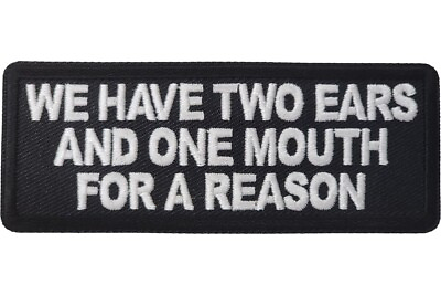 #ad WE HAVE TWO EARS AND ONE MOUTH FOR A REASON EMBROIDERED IRON ON PATCH $5.50