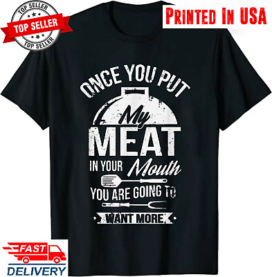 Put My Meat In Your Mouth Funny Grilling BBQ Barbecue T Shirt $15.90