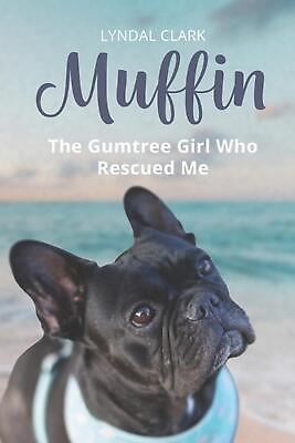 #ad Muffin: The Gumtree Girl Who Rescued Me by Lyndal Clark Paperback Book $36.65