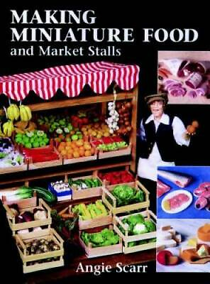 Making Miniature Food and Market Stalls Paperback By Scarr Angie GOOD $7.40
