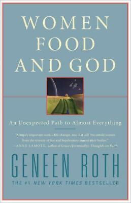 Women Food and God: An Unexpected Path to Almost Everything by Roth Geneen $4.09