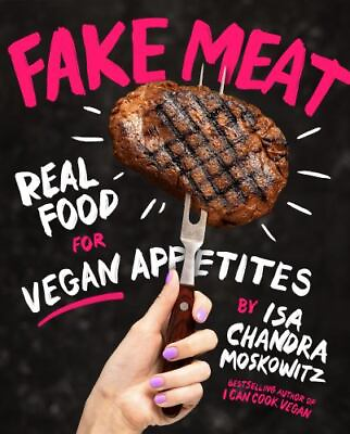 Fake Meat: Real Food for Vegan Appetites 2023 Hardcover $28.00