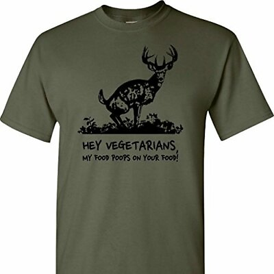 Hey Vegetarians My Food Poops On Your Food on a Military Green T Shirt $20.00