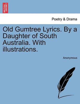 #ad Old Gumtree Lyrics. by a Daughter of South Australia. with Illustrations. by Ano $24.43