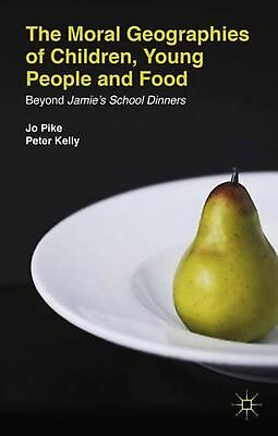 #ad #ad The Moral Geographies of Children Young People and Food: Beyond Jamie#x27;s School $72.98