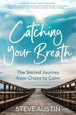 #ad Catching Your Breath: The Sacred Journey from Chaos to Calm Austin Steve pa $7.02