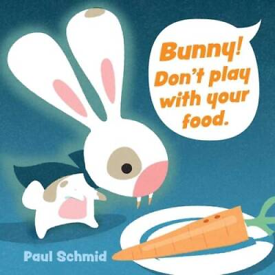 Bunny Dont Play with Your Food Board book By Schmid Paul GOOD $4.39