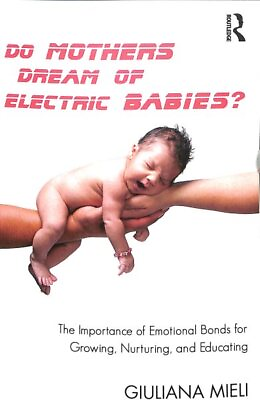 #ad Do Mothers Dream of Electric Babies? : The Importance of Emotional Bonds for ... $46.98
