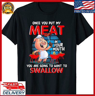 Once You Put My Meat In Your Mouth Funny BBQ T Shirt S 5XL $22.90