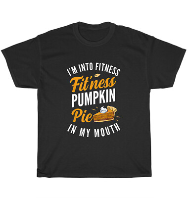 #ad I#x27;m Into Fitness Pumpkin Pie in My Mouth Funny Thanksgiving T Shirt Unisex Gift $19.99