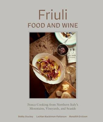 Friuli Food and Wine: Frasca Cooking from Northern Italy#x27;s Mountains Vineyards $15.18