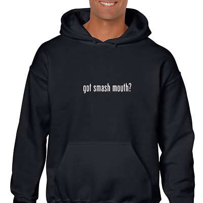 Got Smash Mouth ? Funny White Black Hoodie Hooded Sweatshirt $42.99
