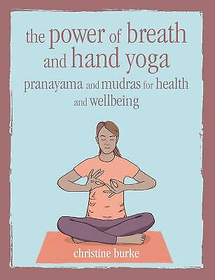 The Power of Breath and Hand Yoga : Pranayama and Mudras for Heal $10.53