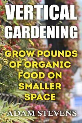 #ad Vertical Gardening: Grow Pounds Of Organic Food On Smaller Space: Vertical... $11.26