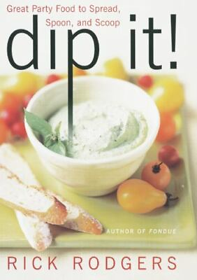 Dip It Great Party Food to Spread Spoon and Scoop by Rodgers Rick Hardcove $4.20