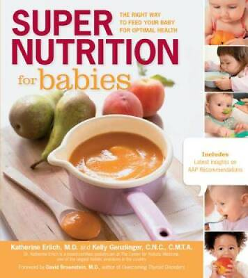 Super Nutrition for Babies: The Right Way to Feed Your Baby for Optimal GOOD $5.77