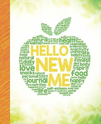 Hello New Me: A Daily Food and Exercise Journal to Help You Become the Be GOOD $3.59