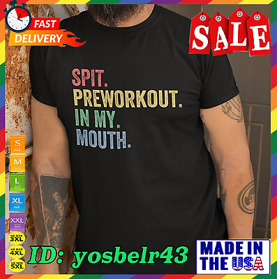 Spit Preworkout In My Mouth Funny Mens Gym Bodybuilding Tshirt size S 4XL $10.95
