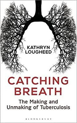 #ad Catching Breath : The Making and Unmaking of Tuberculosis Kathryn $5.76