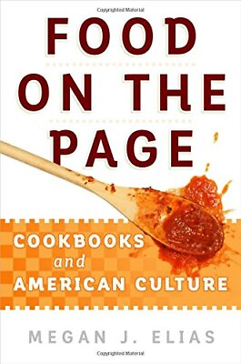 #ad #ad FOOD ON THE PAGE: COOKBOOKS AND AMERICAN CULTURE By Megan J. Elias Hardcover $17.75