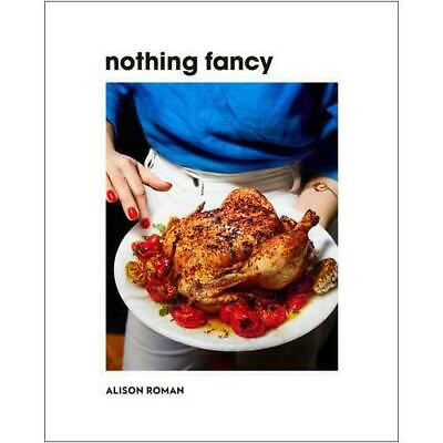NOTHING FANCY: Unfussy Food for Having People Over Hardcover 0451497015 $19.45