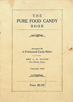 #ad 1918 quot;THE PURE FOOD CANDY BOOKquot; BY L.D. OLIVER FORT WORTH TEXAS Y 60 $39.00
