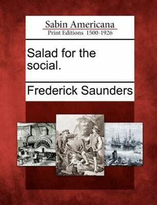 Salad For The Social.: By Frederick Saunders $36.69