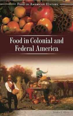 #ad Food in Colonial and Federal America Hardcover by Oliver Sandra Very Good $18.47