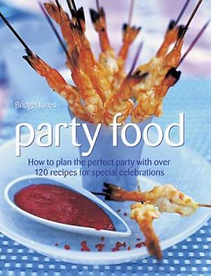 Party Food: How to Plan the Perfect Party with Over 120 Recipes for Special... $4.17