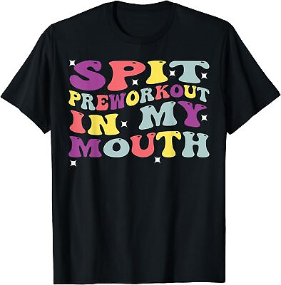 NEW LIMITED Spit Preworkout In My Mouth Funny Sarcastic Gym T Shirt $21.61