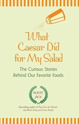What Caesar Did for My Salad: The Curious Stories Behind Our Favorite Foods $4.09
