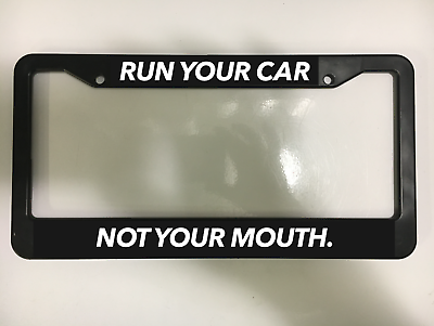 RUN YOUR CAR NOT YOUR MOUTH FUNNY JOKE FUN RACING Black License Plate Frame NEW $12.99