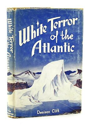 #ad White Terror Of The Atlantic by Denison Clift Iceberg Survival Story Fiction $27.42