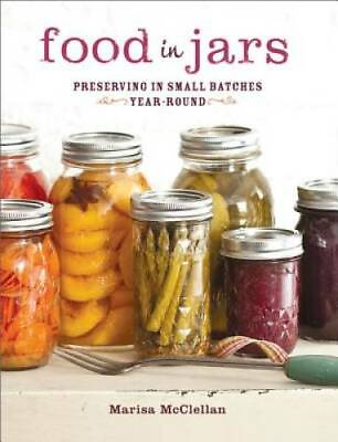 Food in Jars: Preserving in Small Batches Year Round Hardcover GOOD $13.71