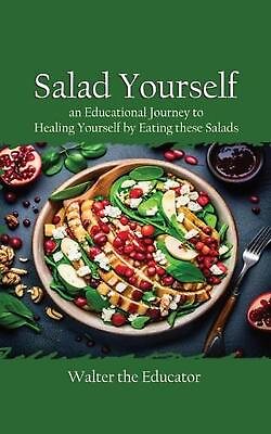#ad #ad Salad Yourself: An Educational Journey to Healing Yourself by Eating these Healt $18.62