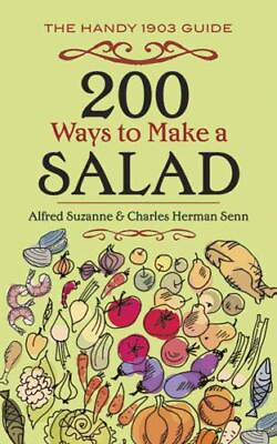 200 Ways to Make a Salad: The Handy 1914 Guide 0486818098 Senn paperback new $5.94