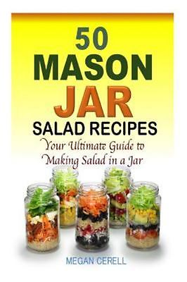 #ad 50 Mason Jar Salad Recipes: Your Ultimate Guide to Making Salad in a Jar by Mega $10.99
