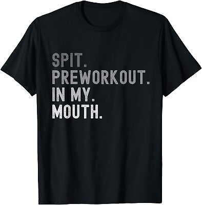 #ad NEW LIMITED Spit Preworkout in My Mouth Funny Best Gift Idea T Shirt S 3XL $23.98