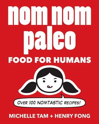 Nom Nom Paleo: Food for Humans Volume 1 by Tam Michelle; Fong Henry $4.38