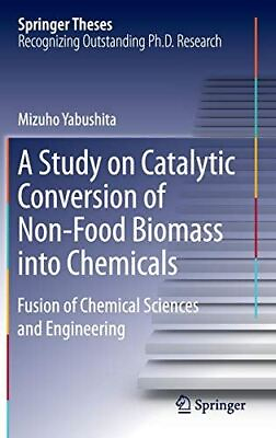 A Study on Catalytic Conversion of Non Food Biomass into 2016 $90.00