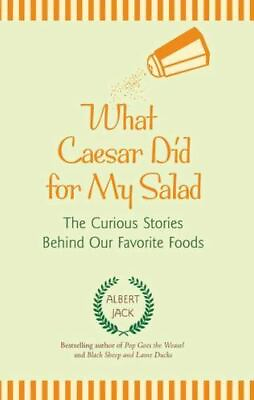 What Caesar Did for My Salad: The Curious Stories Behind Our Favorite Foods $4.28