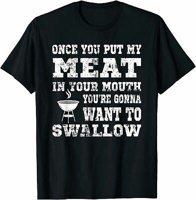 Once You Put My Meat in Your Mouth Funny BBQ T Shirt Funny Black Tee Gift Trend $18.99
